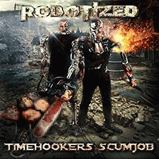 Robotized : Timehookers Scumjob